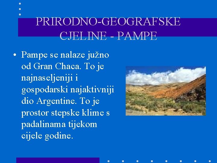 PRIRODNO-GEOGRAFSKE CJELINE - PAMPE • Pampe se nalaze južno od Gran Chaca. To je