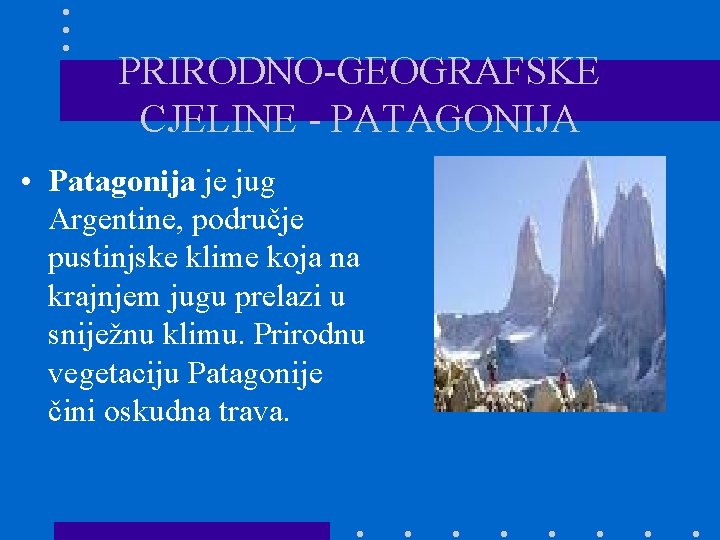 PRIRODNO-GEOGRAFSKE CJELINE - PATAGONIJA • Patagonija je jug Argentine, područje pustinjske klime koja na