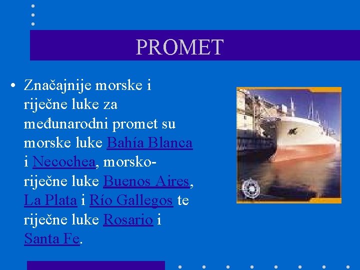 PROMET • Značajnije morske i riječne luke za međunarodni promet su morske luke Bahía