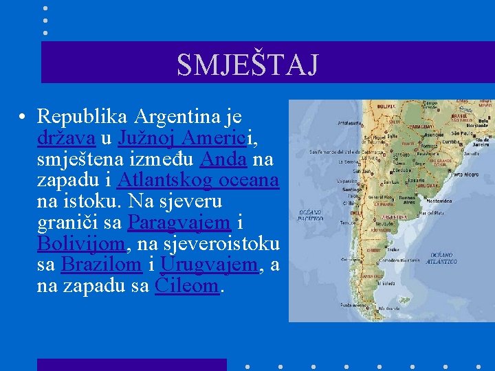 SMJEŠTAJ • Republika Argentina je država u Južnoj Americi, smještena između Anda na zapadu