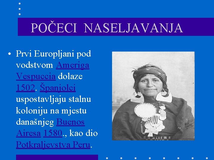 POČECI NASELJAVANJA • Prvi Europljani pod vodstvom Ameriga Vespuccia dolaze 1502. Španjolci uspostavljaju stalnu