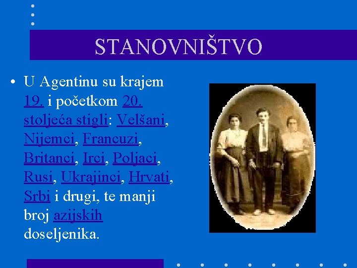 STANOVNIŠTVO • U Agentinu su krajem 19. i početkom 20. stoljeća stigli: Velšani, Nijemci,