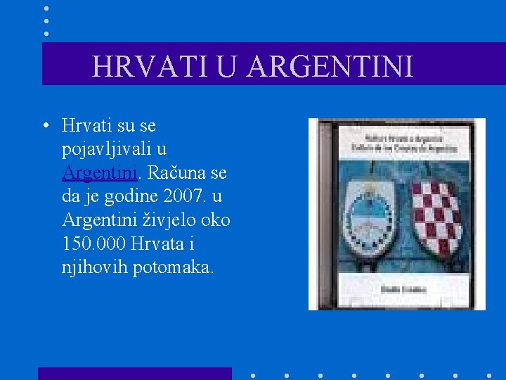 HRVATI U ARGENTINI • Hrvati su se pojavljivali u Argentini. Računa se da je