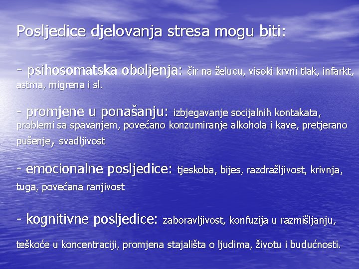 Posljedice djelovanja stresa mogu biti: - psihosomatska oboljenja: čir na želucu, visoki krvni tlak,