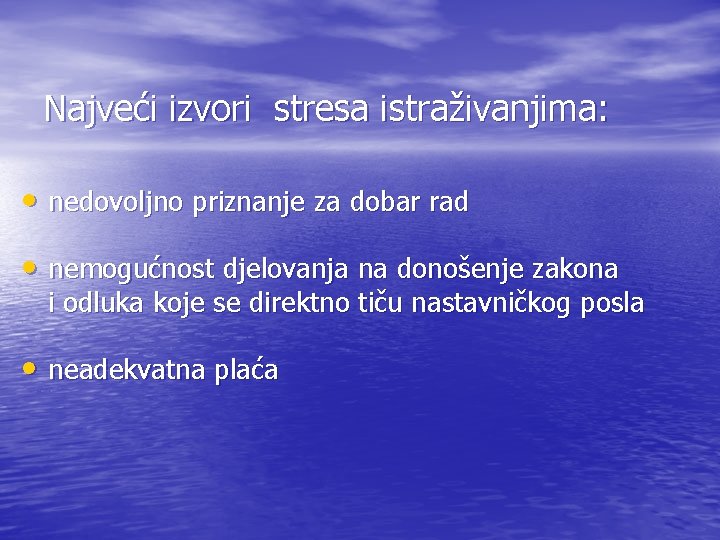 Najveći izvori stresa istraživanjima: • nedovoljno priznanje za dobar rad • nemogućnost djelovanja na