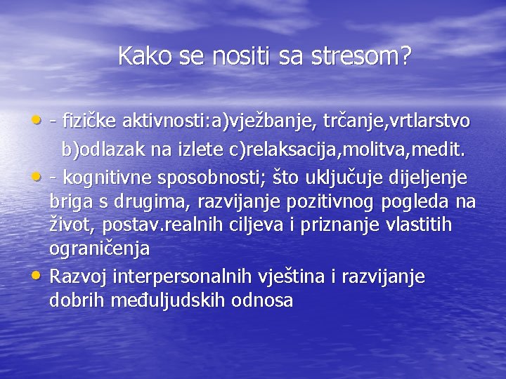 Kako se nositi sa stresom? • - fizičke aktivnosti: a)vježbanje, trčanje, vrtlarstvo • •