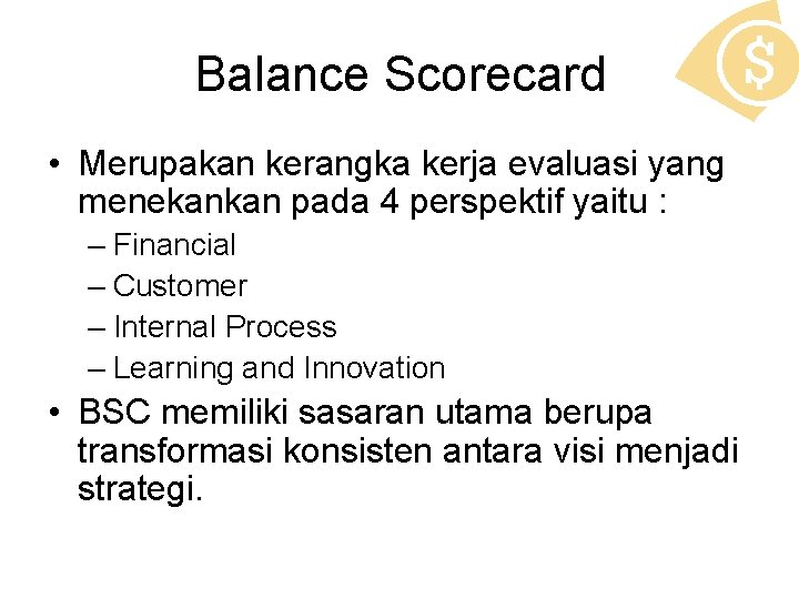 Balance Scorecard • Merupakan kerangka kerja evaluasi yang menekankan pada 4 perspektif yaitu :