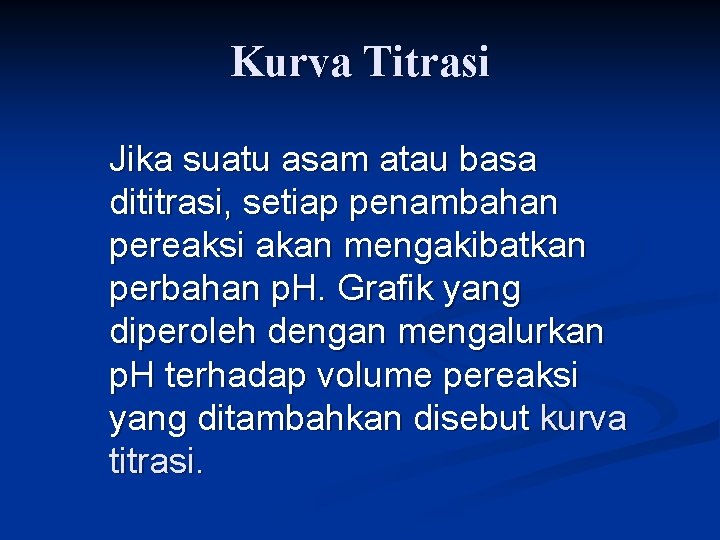 Kurva Titrasi Jika suatu asam atau basa dititrasi, setiap penambahan pereaksi akan mengakibatkan perbahan