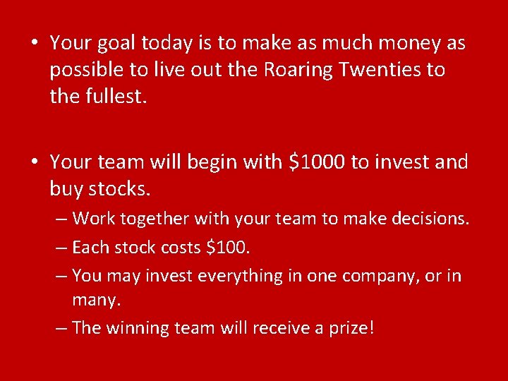  • Your goal today is to make as much money as possible to