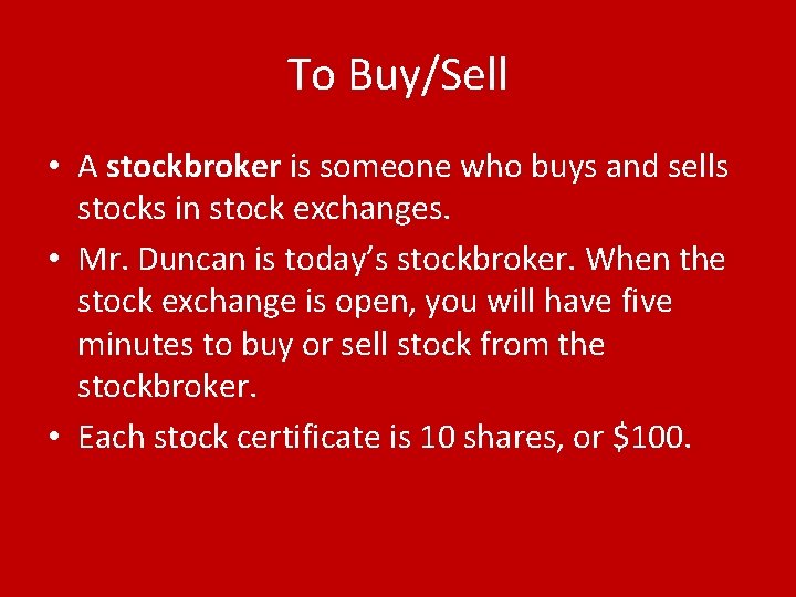 To Buy/Sell • A stockbroker is someone who buys and sells stocks in stock