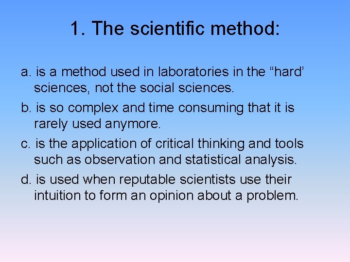 1. The scientific method: a. is a method used in laboratories in the “hard’