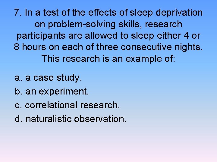 7. In a test of the effects of sleep deprivation on problem-solving skills, research