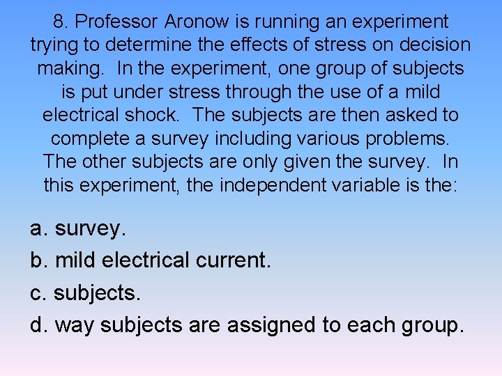 8. Professor Aronow is running an experiment trying to determine the effects of stress