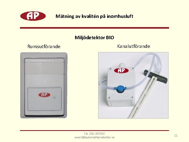 Mätning av kvalitén på inomhusluft Miljödetektor BIO Kanalutförande Rumsutförande Tel. 031 -287202 ewert@automatikprodukter. se