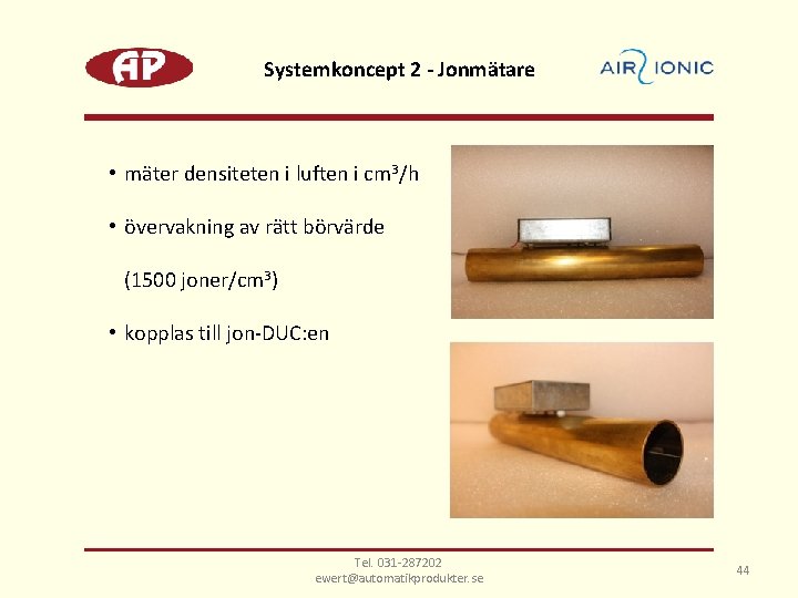 Systemkoncept 2 - Jonmätare • mäter densiteten i luften i cm 3/h • övervakning