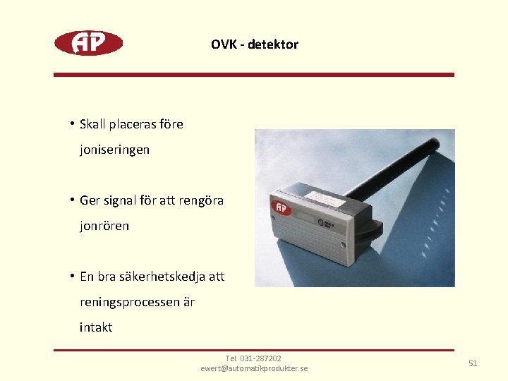 OVK - detektor • Skall placeras före joniseringen • Ger signal för att rengöra