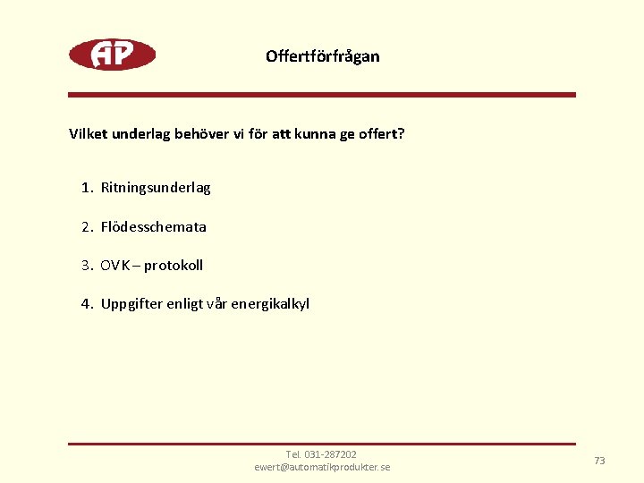 Offertförfrågan Vilket underlag behöver vi för att kunna ge offert? 1. Ritningsunderlag 2. Flödesschemata