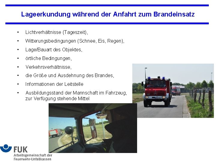 Lageerkundung während der Anfahrt zum Brandeinsatz • Lichtverhältnisse (Tageszeit), • Witterungsbedingungen (Schnee, Eis, Regen),