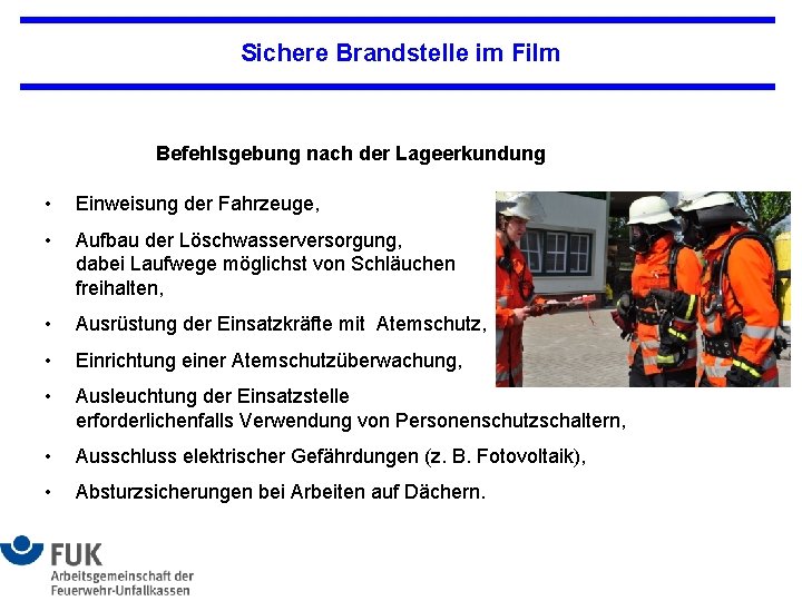 Sichere Brandstelle im Film Befehlsgebung nach der Lageerkundung • Einweisung der Fahrzeuge, • Aufbau