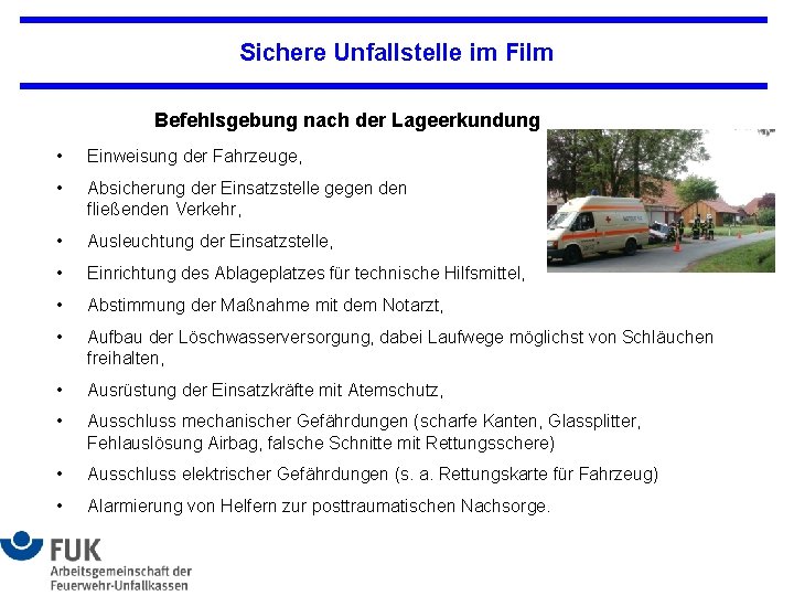 Sichere Unfallstelle im Film Befehlsgebung nach der Lageerkundung • Einweisung der Fahrzeuge, • Absicherung