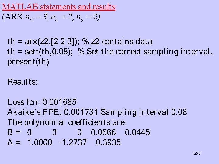 MATLAB statements and results: (ARX n , na = 2, nb = 2) 290