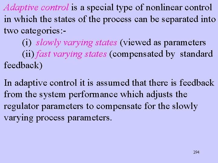 Adaptive control is a special type of nonlinear control in which the states of