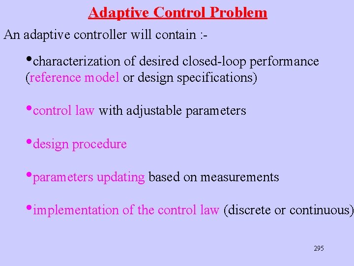 Adaptive Control Problem An adaptive controller will contain : - • characterization of desired