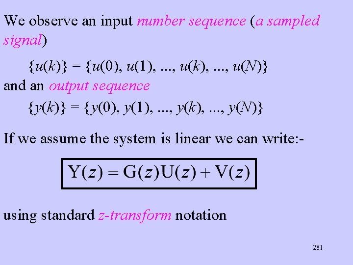 We observe an input number sequence (a sampled signal) {u(k)} = {u(0), u(1), .