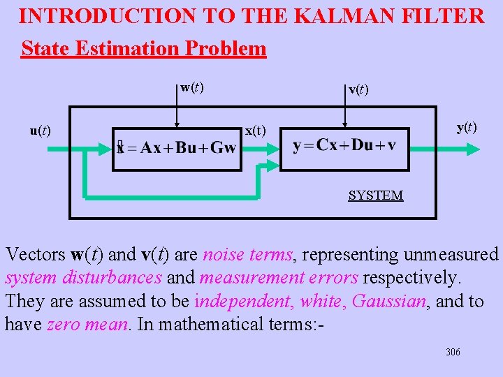 INTRODUCTION TO THE KALMAN FILTER State Estimation Problem w(t) u(t) v(t) y(t) x(t) SYSTEM