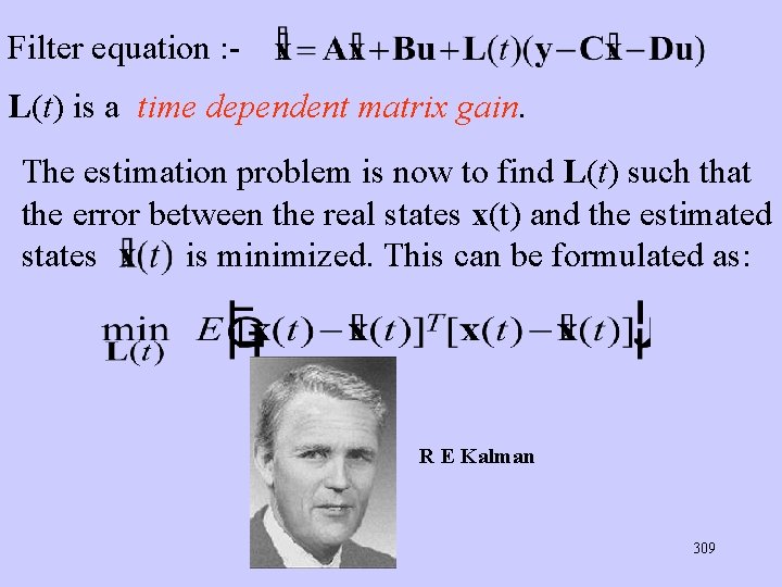 Filter equation : L(t) is a time dependent matrix gain. The estimation problem is Filter equation : L(t) is a time dependent matrix gain. The estimation problem is