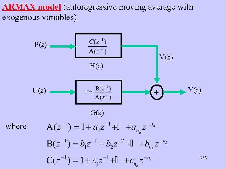 ARMAX model (autoregressive moving average with exogenous variables) (z) V(z) H(z) U(z) + Y(z)