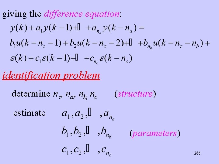 giving the difference equation: identification problem determine n , na, nb, nc (structure) estimate