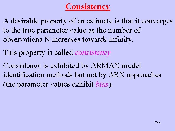 Consistency A desirable property of an estimate is that it converges to the true