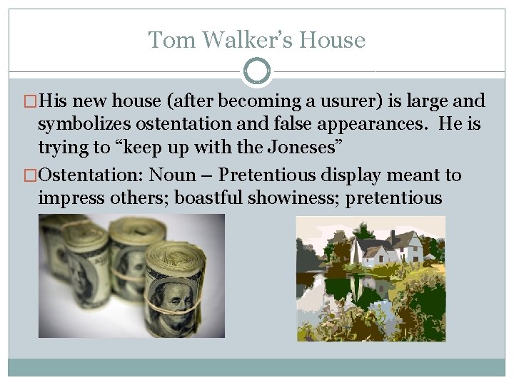 Tom Walker’s House �His new house (after becoming a usurer) is large and symbolizes