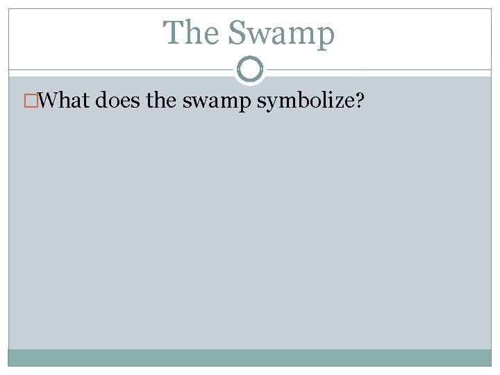 The Swamp �What does the swamp symbolize? 