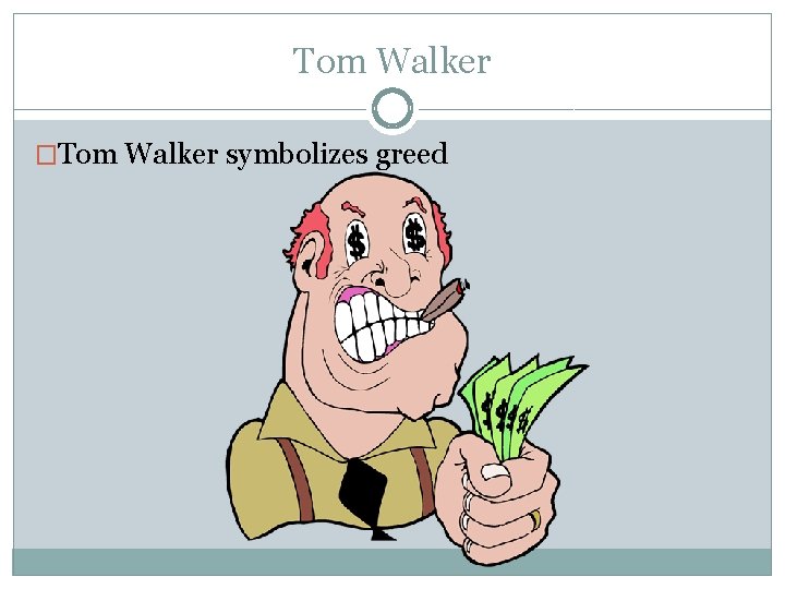 Tom Walker �Tom Walker symbolizes greed 