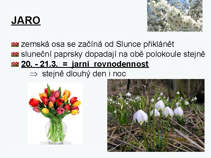 JARO zemská osa se začíná od Slunce přiklánět sluneční paprsky dopadají na obě polokoule