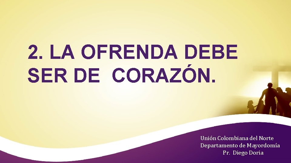 2. LA OFRENDA DEBE SER DE CORAZÓN. Unión Colombiana del Norte Departamento de Mayordomía