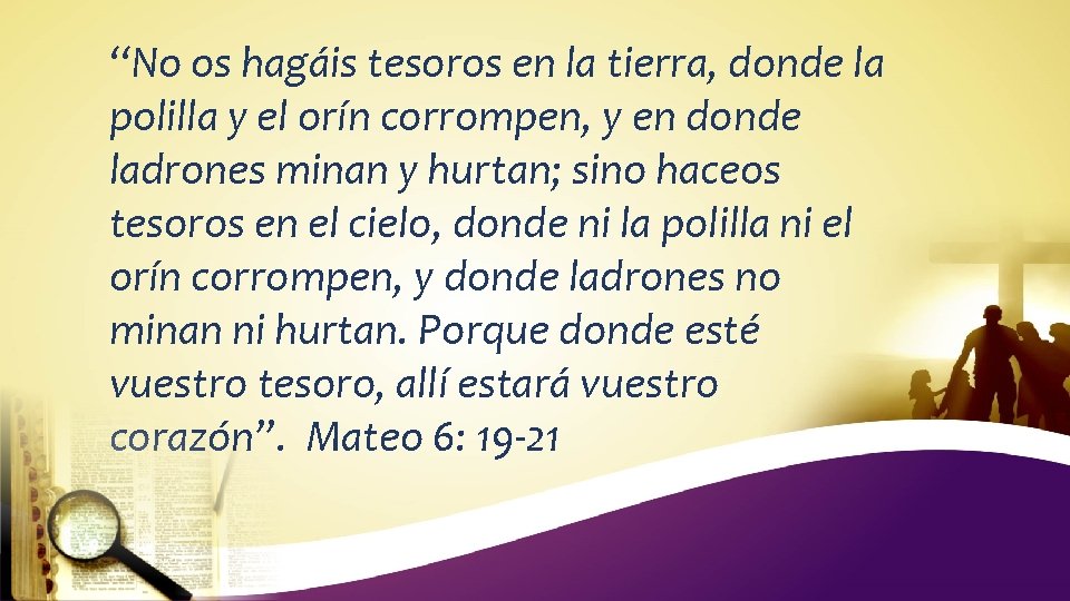 “No os hagáis tesoros en la tierra, donde la polilla y el orín corrompen,