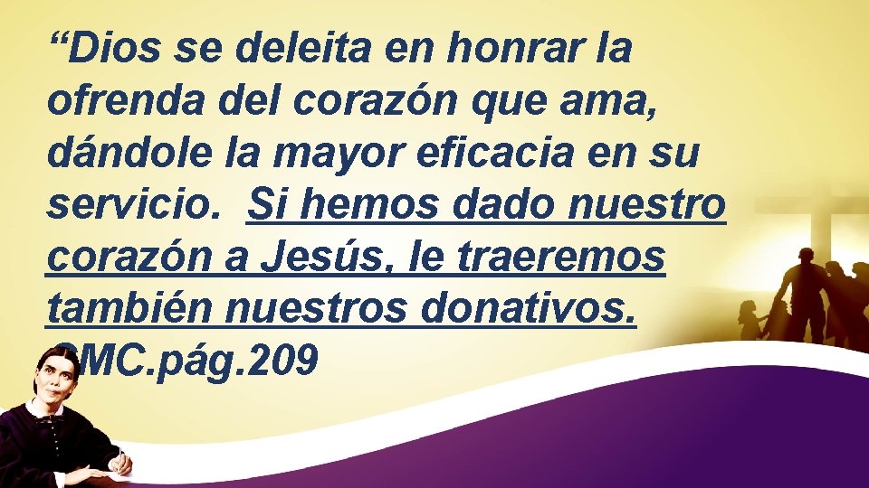 “Dios se deleita en honrar la ofrenda del corazón que ama, dándole la mayor