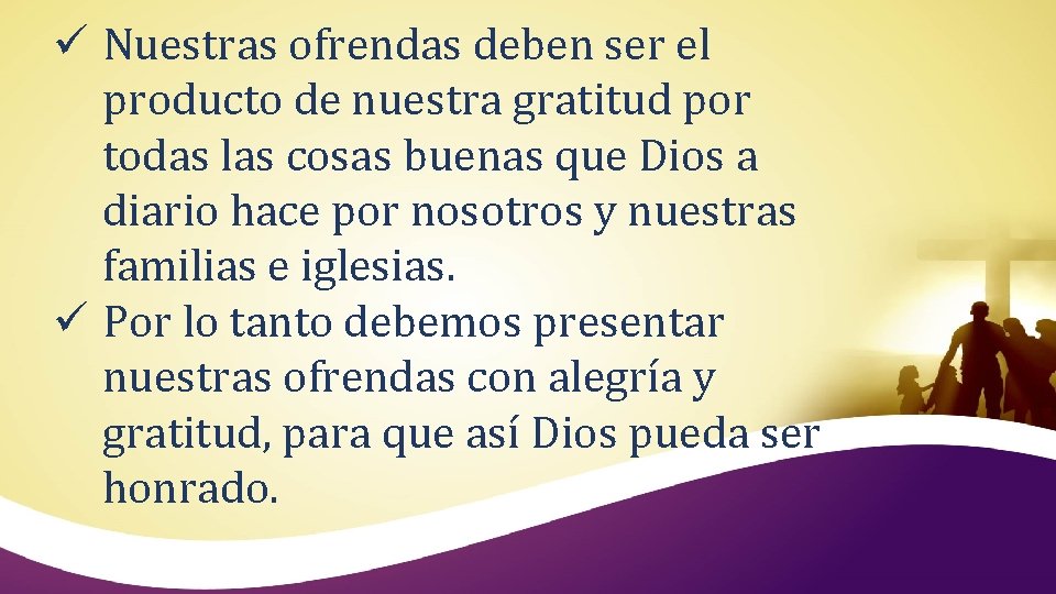 ü Nuestras ofrendas deben ser el producto de nuestra gratitud por todas las cosas