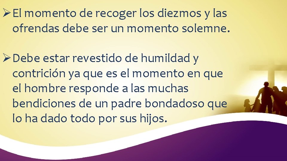 ØEl momento de recoger los diezmos y las ofrendas debe ser un momento solemne.