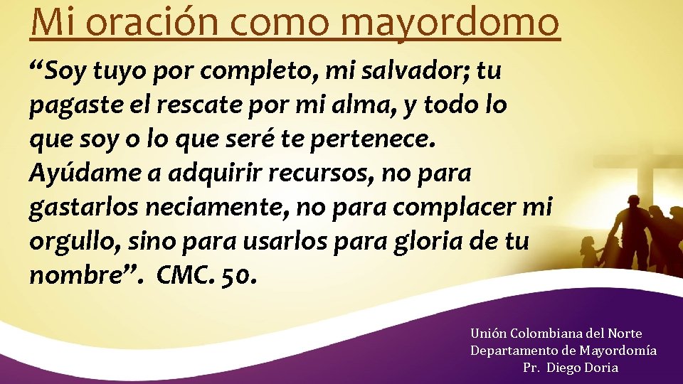 Mi oración como mayordomo “Soy tuyo por completo, mi salvador; tu pagaste el rescate