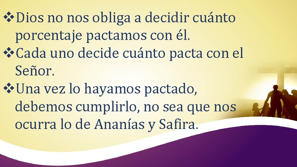 v. Dios no nos obliga a decidir cuánto porcentaje pactamos con él. v. Cada