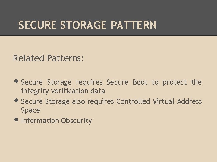 SECURE STORAGE PATTERN Related Patterns: • Secure • • Storage requires Secure Boot to SECURE STORAGE PATTERN Related Patterns: • Secure • • Storage requires Secure Boot to