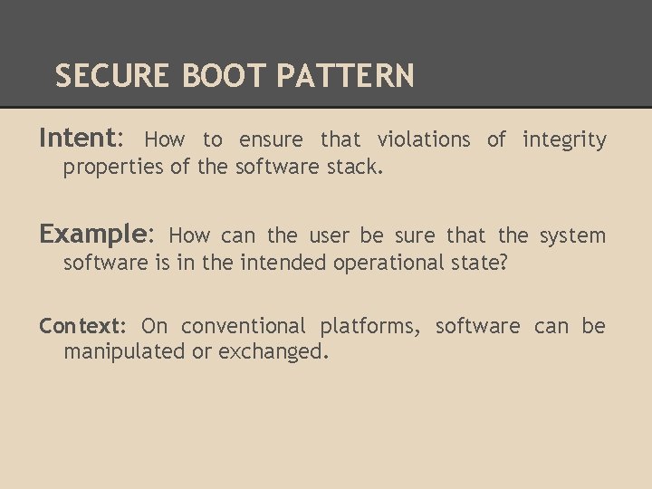 SECURE BOOT PATTERN Intent: How to ensure that violations of integrity properties of the SECURE BOOT PATTERN Intent: How to ensure that violations of integrity properties of the