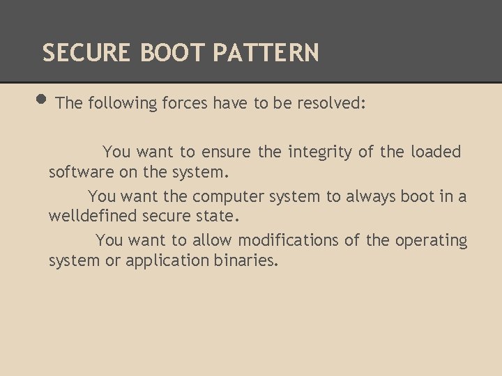 SECURE BOOT PATTERN • The following forces have to be resolved: You want to