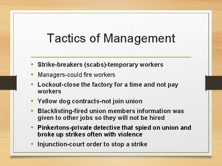 Tactics of Management • Strike-breakers (scabs)-temporary workers • Managers-could fire workers • Lockout-close the