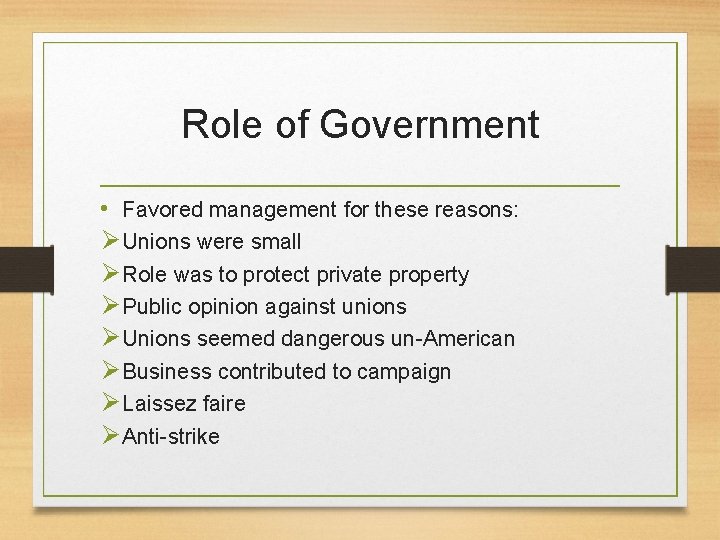 Role of Government • Favored management for these reasons: Ø Unions were small Ø