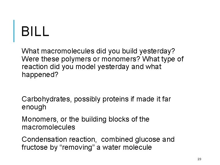 BILL What macromolecules did you build yesterday? Were these polymers or monomers? What type